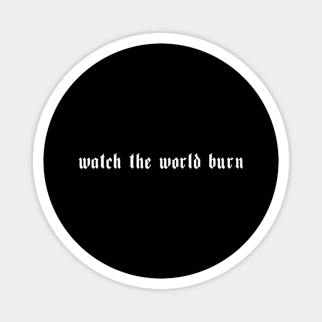 Watch The World Burn Aesthetic Grunge Gothic Got Magnet by wbdesignz